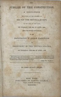 cover of the book The Jubilee of the Constitution. A Discourse Delivered at the Request of the New York Historical Society, in the City of New York, on Tuesday, the 30th of April, 1839; Being the Fiftieth Anniversary of the Inauguration of George Washington as Preside