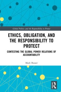 cover of the book Ethics, Obligation, and the Responsibility to Protect: Contesting the Global Power Relations of Accountability