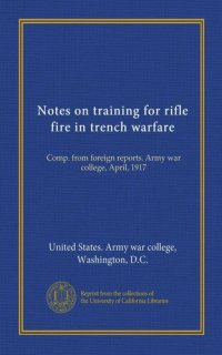 cover of the book Notes on Training for Rifle Fire in Trench Warfare : Comp. From Foreign Reports