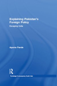 cover of the book Explaining Pakistan's Foreign Policy: Escaping India