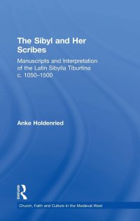 cover of the book The Sibyl and Her Scribes: Manuscripts and Interpretation of the Latin Sibylla Tiburtina c. 1050–1500