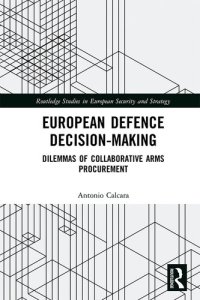 cover of the book European Defence Decision-Making: Dilemmas of Collaborative Arms Procurement