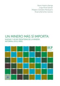 cover of the book Un minero más sí importa: nuevas y viejas fronteras de la minería informal en el Perú