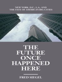 cover of the book The Future Once Happened Here: New York, D. C. , L. A. , and the Fate of America's Big Cities