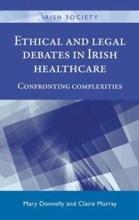 cover of the book Ethical and Legal Debates in Irish Healthcare: Confronting Complexities