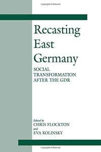 cover of the book Recasting East Germany: Social Transformation after the GDR