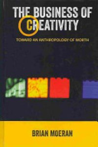 cover of the book The business of creativity toward an anthropology of worth