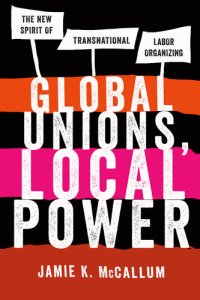 cover of the book Global Unions, Local Power: The New Spirit of Transnational Labor Organizing