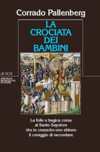 cover of the book La crociata dei bambini. La folle e tragica corsa al Santo Sepolcro che le cronache non ebbero il coraggio di raccontare