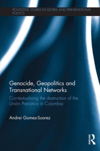 cover of the book Genocide, Geopolitics and Transnational Networks: Con-Textualising the Destruction of the Union Patriotica in Colombia