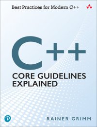 cover of the book C++ Core Guidelines Explained: Best Practices for Modern C++