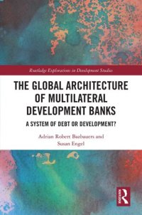 cover of the book The Global Architecture of Multilateral Development Banks: A System of Debt or Development?