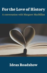 cover of the book For the Love of History: A Conversation With Margaret MacMillan