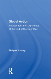 cover of the book Global Action: Nuclear Test Ban Diplomacy at the End of the Cold War