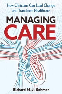 cover of the book Managing Care : How Clinicians Can Lead Change and Transform Healthcare