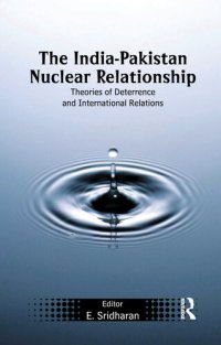 cover of the book The India-Pakistan Nuclear Relationship: Theories of Deterrence and International Relations