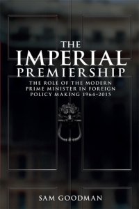 cover of the book The Imperial Premiership: The Role of the Modern Prime Minister in Foreign Policy Making, 1964-2015