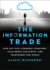 cover of the book The Information Trade: How Big Tech Conquers Countries, Challenges Our Rights, and Transforms Our World