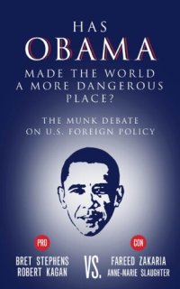 cover of the book Has Obama Made the World a More Dangerous Place?: The Munk Debate on America Foreign Policy