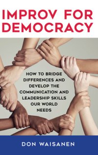 cover of the book Improv for Democracy: How to Bridge Differences and Develop the Communication and Leadership Skills Our World Needs