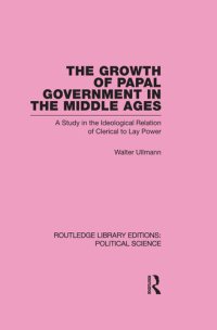 cover of the book The growth of papal government in the Middle Ages : a study in the ideological relation of clerical to lay power