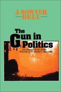 cover of the book The Gun in Politics: Analysis of Irish Political Conflict, 1916-86