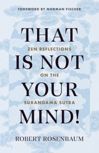 cover of the book That Is Not Your Mind! : Zen Reflections on the Surangama Sutr