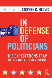 cover of the book In Defense of Politicians: The Expectations Trap and Its Threat to Democracy