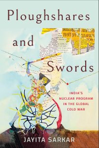 cover of the book Ploughshares and Swords: India's Nuclear Program in the Global Cold War