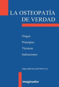 cover of the book La osteopatía de verdad. Origen, Principios, Técnicas, Indicaciones (The real osteopathy)