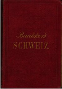 cover of the book Die Schweiz, nebst den angrenzenden Teilen von Oberitalien, Savoyen und Tirol : Handbuch für Reisende