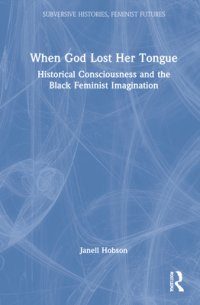 cover of the book When God Lost Her Tongue: Historical Consciousness and the Black Feminist Imagination