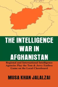 cover of the book INTELLIGENCE WAR IN AFGHANISTAN: Regional and International Intelligence Agencies Play The... Tom & Jerry Endless Game on the Local Chessboard