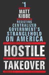 cover of the book Hostile Takeover: Resisting Centralized Government's Stranglehold on America