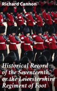 cover of the book Historical Record of the Seventeenth, or the Leicestershire Regiment of Foot