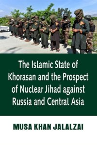 cover of the book The Islamic State of Khorasan and the Prospect of Nuclear Jihad Against Russia and Central Asia