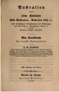 cover of the book Australien und seine Kolonien Süd-Australien, Australia felix etc: nach mehrjährigen Beobachtungen und Erfahrungen von Wilkinson, Westgarth, Wyld etc. und den Berichten deutscher Kolonisten : Ein Handbuch für deutsche Auswanderer