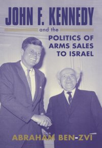 cover of the book John F. Kennedy and the Politics of Arms Sales to Israel