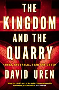 cover of the book The Kingdom and the Quarry: China, Australia, Fear and Greed