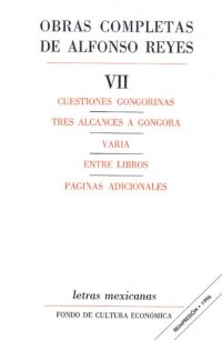 cover of the book Obras completas de Alfonso Reyes. Tomo VII: Cuestiones gongorinas; Tres alcances a Góngora; Varia; Entre libros; Páginas adicionales