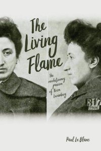 cover of the book The Living Flame: The Revolutionary Passion of Rosa Luxemburg