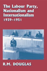 cover of the book The Labour Party, Nationalism and Internationalism, 1939-1951