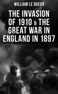 cover of the book THE INVASION OF 1910 & THE GREAT WAR IN ENGLAND IN 1897