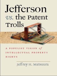 cover of the book Jefferson vs. The Patent Trolls: A Populist Vision of Intellectual Property Rights