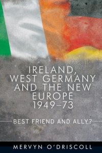 cover of the book Ireland, West Germany and the New Europe, 1949-73: Best Friend and Ally?