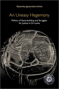 cover of the book An Uneasy Hegemony: Politics of State-building and Struggles for Justice in Sri Lanka