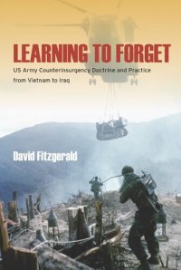 cover of the book Learning to Forget: US Army Counterinsurgency Doctrine and Practice From Vietnam to Iraq