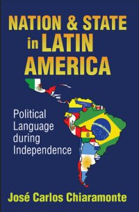 cover of the book Nation and State in Latin America: Political Language During Independence