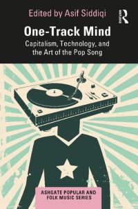 cover of the book One-Track Mind: Capitalism, Technology, and the Art of the Pop Song