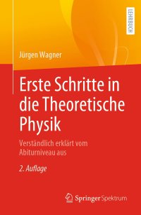 cover of the book Erste Schritte in die Theoretische Physik: Verständlich erklärt vom Abiturniveau aus